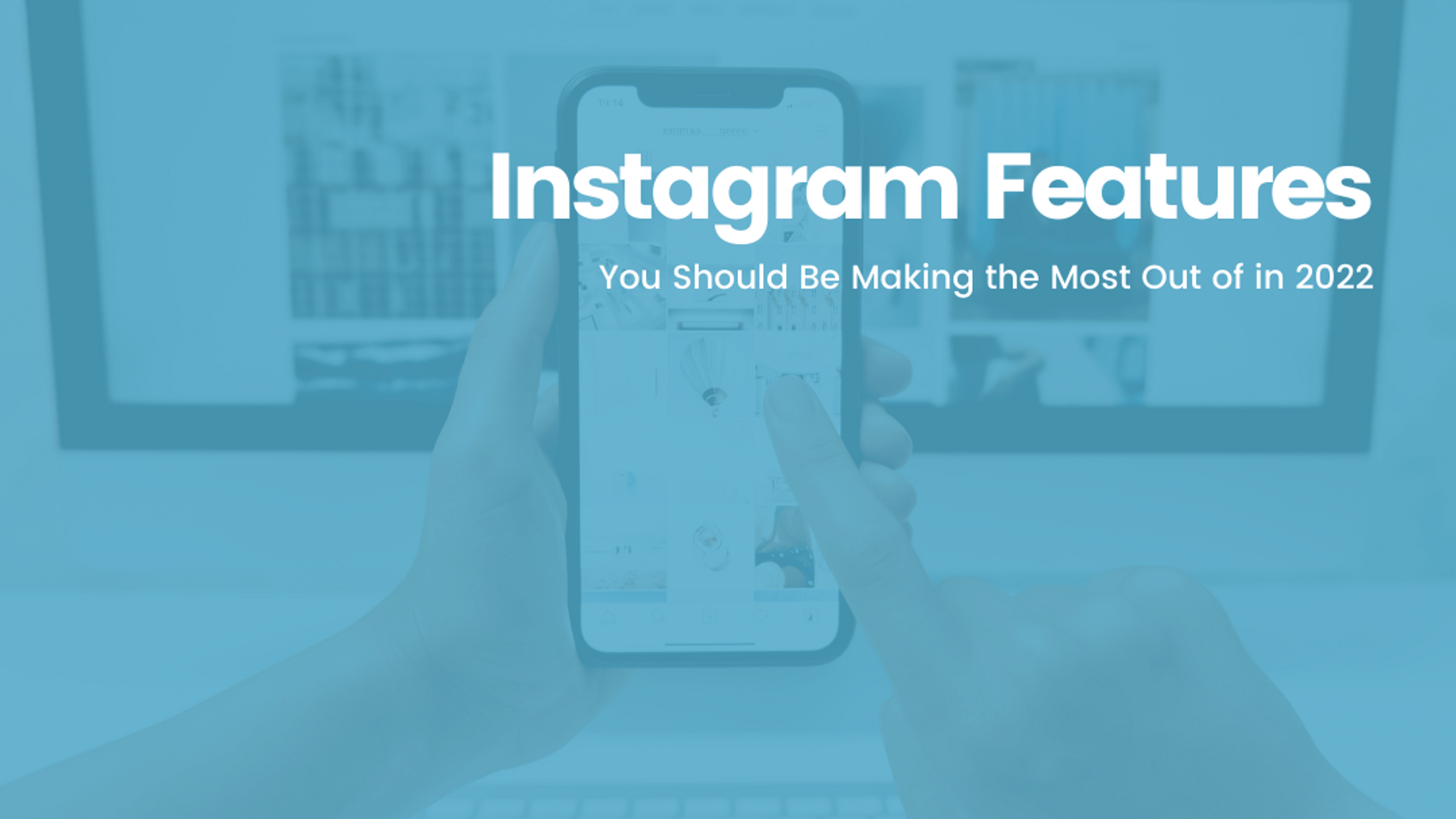 Instagram Features You Should Be Making the Most Out of in 2022 Instagram Features You Should Be Making the Most Out of in 2022